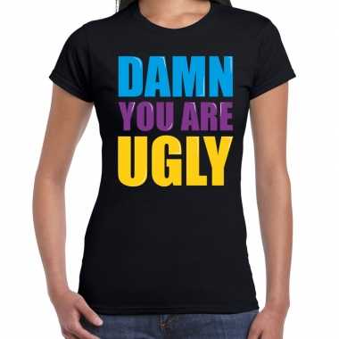 Damn you are ugly fun tekst t shirt zwart dames