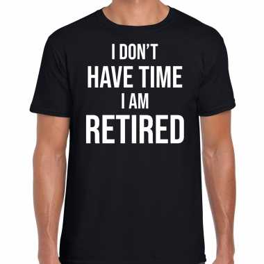 I dont have time i am retired / pensioen cadeau t shirt zwart heren