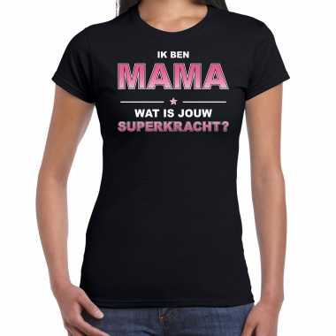 Ik ben mama wat is jouw superkracht t shirt zwart dames moederdag cadeau shirt