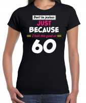 Dont be jealous just because i look this good at 60 verjaardag cadeau t-shirt zwart dames