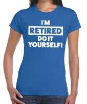Pensioen i am retired do it yourself t-shirt blauw dames